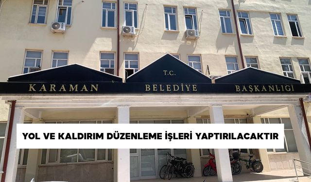 YOL VE KALDIRIM DÜZENLEME İŞLERİ YAPTIRILACAKTIR