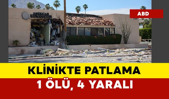 Klinikte patlama oldu: 1 ölü, 4 yaralı