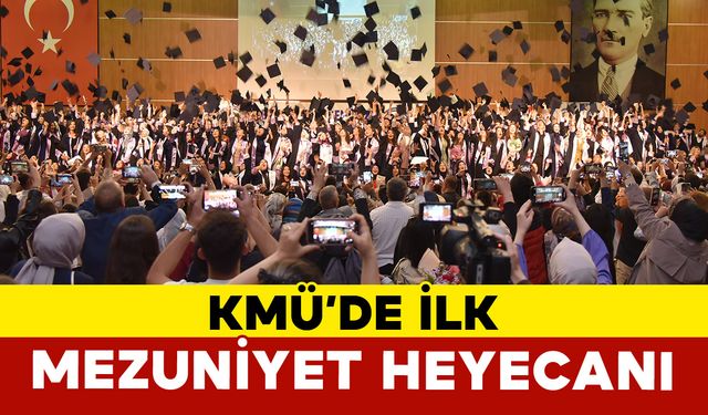 Kmü’de İlk Mezuniyet Heyecanı