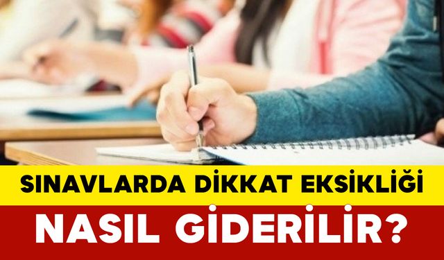 Sınavlarda Dikkat Eksikliği Nasıl Giderilir?