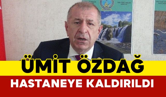 Ümit Özdağ Hastaneye Kaldırıldı, Duruşma Ertelendi