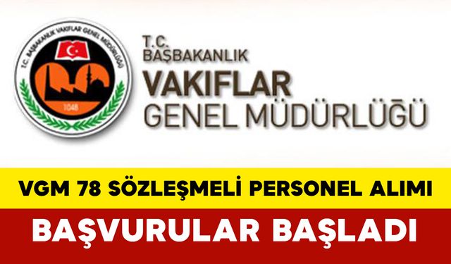 Vakıflar Genel Müdürlüğü 78 Sözleşmeli Personel Alımı: Başvurular Başladı