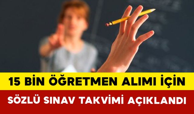 15 Bin Öğretmen Alımı İçin Sözlü Sınav Takvimi Açıklandı