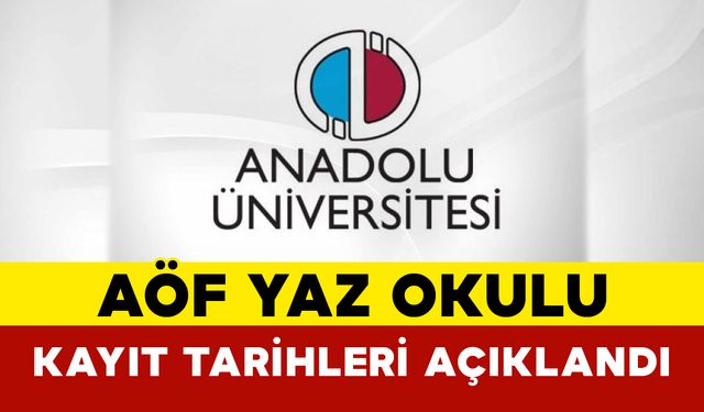 AÖF Yaz Okulu Kayıt Tarihleri Açıklandı