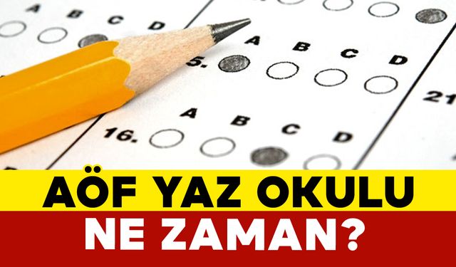 AÖF Yaz Okulu Ne Zaman?