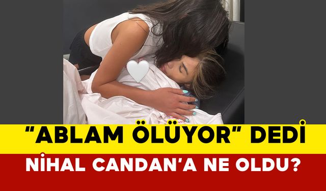 Bahar Candan’nın ablası Nihal Candan’a ne oldu?
