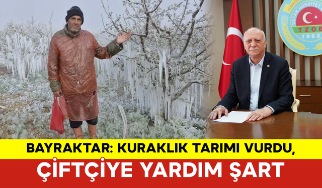 Bayraktar: Kuraklık Tarımı Vurdu, Çiftçiye Yardım Şart