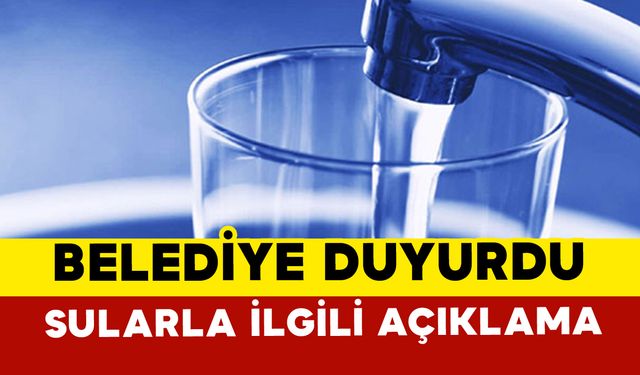 Belediye Duyurdu: "Arıza giderildi, sular veriliyor"