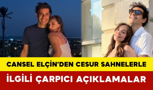 Cansel Elçin'den Cesur Sahnelerle İlgili Çarpıcı Açıklamalar