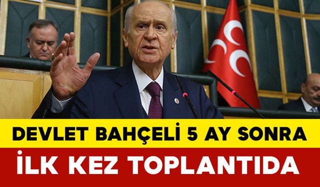 Devlet Bahçeli 5 Ay Sonra İlk Kez Toplantıda