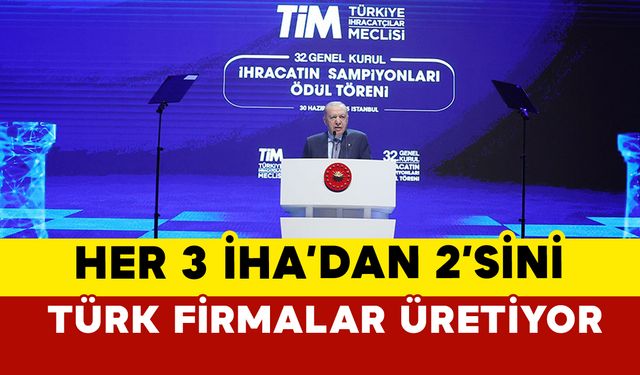 Dünyada satılan her 3 İHA'dan 2'sini Türk firmalar üretiyor