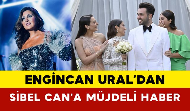 Engincan Ural’dan Sibel Can'a Müjdeli Haber