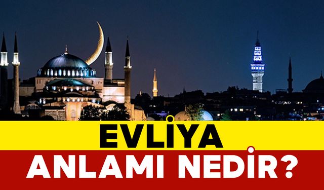 Evliya Anlamı Nedir?