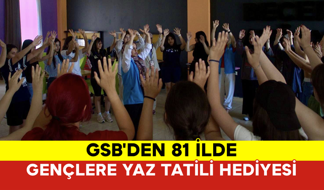 GSB'den 81 İlde Gençlere Yaz Tatili Hediyesi
