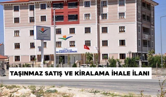 KARAMAN ÇEVRE, ŞEHİRCİLİK VE İKLİM DEĞİŞİKLİĞİ İL MÜDÜRLÜĞÜ TAŞINMAZ SATIŞ VE KİRALAMA İHALE İLANI