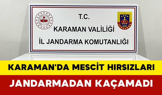 Karaman'da Mescit Hırsızları Jandarmadan Kaçamadı