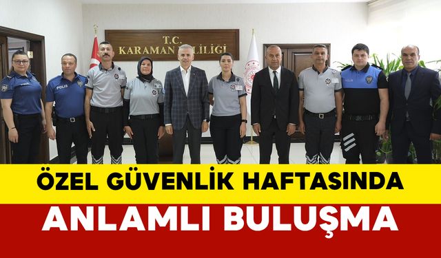 Karaman’da Özel Güvenlik Haftası’nda Anlamlı Buluşma