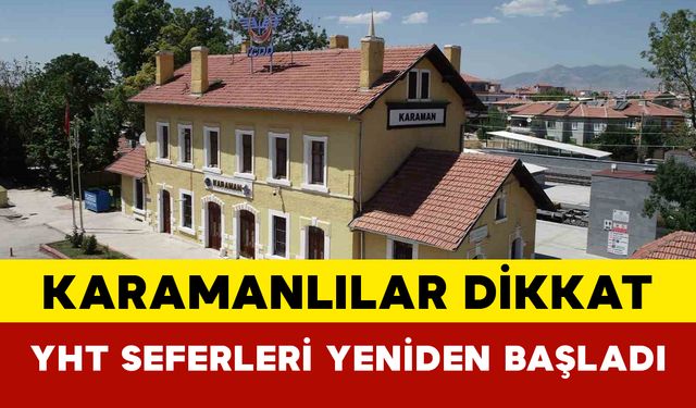 Karamanlılar Dikkat: YHT Seferleri Yeniden Başladı