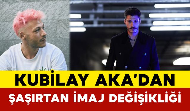 Kubilay Aka’dan Şaşırtan İmaj Değişikliği
