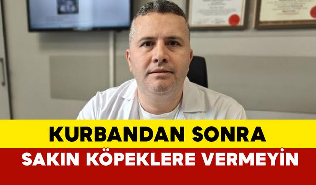 Kurbandan sonra sakın köpeklere vermeyin