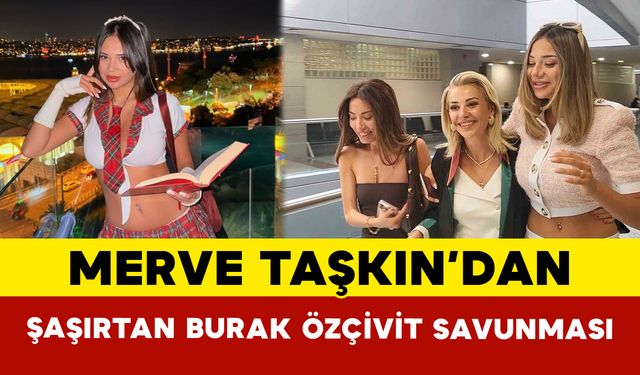 Merve Taşkın’dan Şaşırtan Savunma