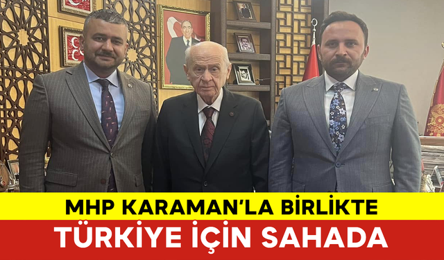 MHP Karaman’la Birlikte Türkiye İçin Sahada