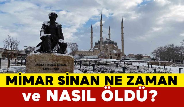Mimar Sinan Ne Zaman ve Nasıl Öldü?