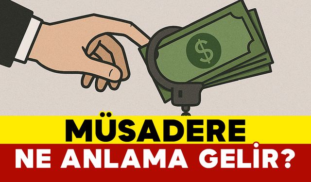 Müsadere Ne Anlama Gelir?