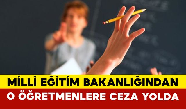 O Öğretmenlere Kınama Cezası Verilecek