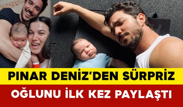 Pınar Deniz’den Sürpriz: Oğlunu İlk Kez Paylaştı