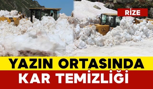 Rize'de Yazın Ortasında Kar Temizliği