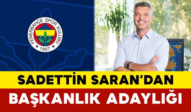 Sadettin Saran’dan Fenerbahçe’ye Başkanlık Adaylığı