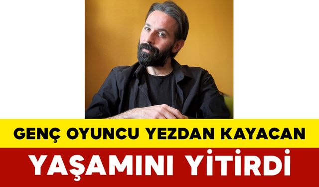 Sanat Dünyasından Acı Haber: Yezdan Kayacan Hayatını Kaybetti