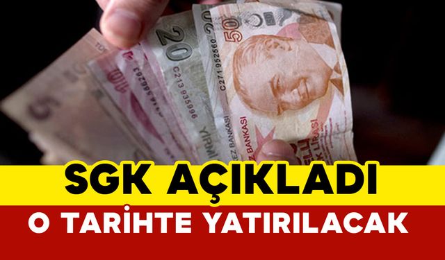 SGK açıkladı o tarihte yatırılacak