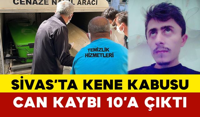 Sivas’ta Kene Kabusu: Can Kaybı 10’a Çıktı