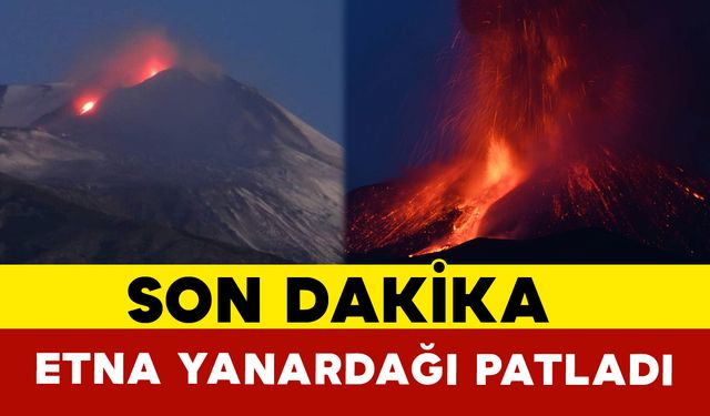 Son Dakika: Etna Yanardağı Patladı