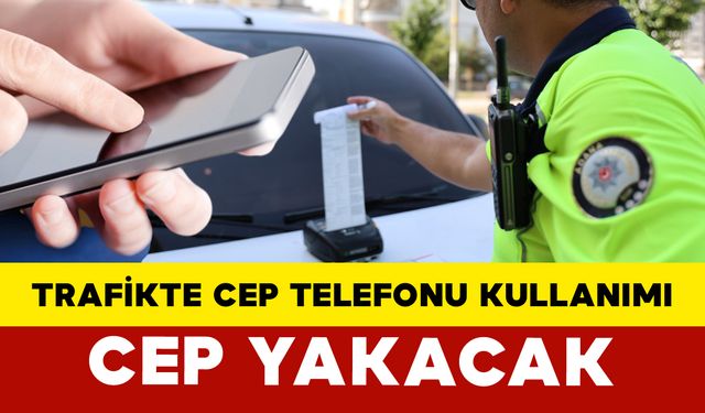 Trafikte Cep Telefonu Kullanımı Cep Yakacak