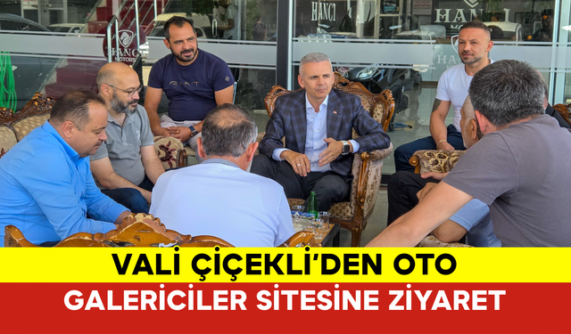 Vali Çiçekli’den Oto Galericiler Sitesine Ziyaret