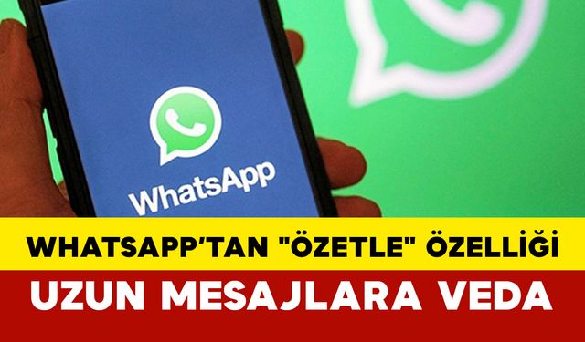 WhatsApp’ta Okumadığınız Mesajlara Son: Özetle Özelliği Geldi
