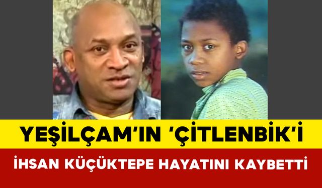 Yeşilçam’ın ‘Çitlenbik’i İhsan Küçüktepe Hayatını Kaybetti