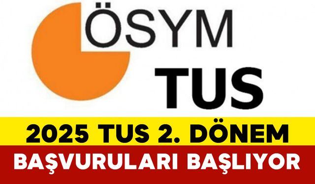 2025 TUS 2. Dönem Başvuruları Başlıyor