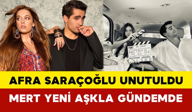 Afra Saraçoğlu Unutuldu: Mert Yeni Aşkla Gündemde