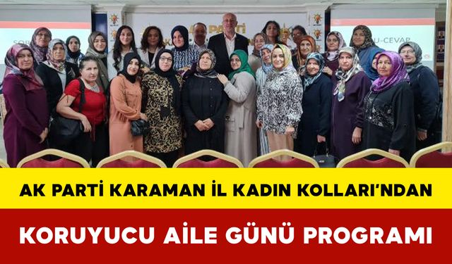 AK Parti Karaman İl Kadın Kolları’ndan “Koruyucu Aile Günü” Programı