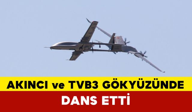 AKINCI ve TB3 gökyüzünde dans etti