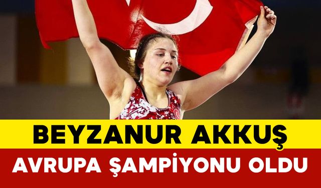 Beyzanur Akkuş Avrupa Şampiyonu Oldu