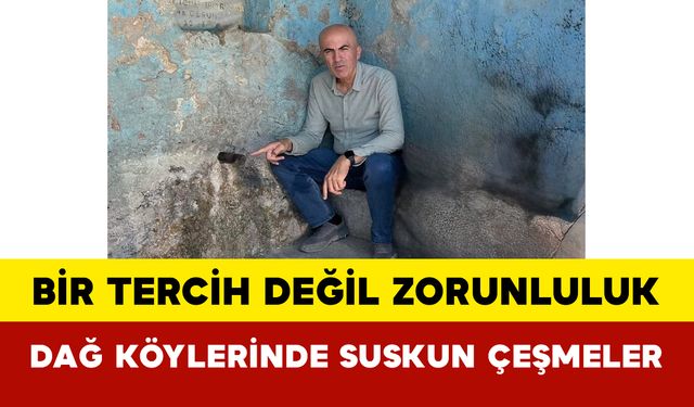Bir Tercih Değil Zorunluluk: Dağ Köylerinde Suskun Çeşmeler