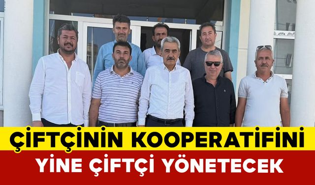 “Çiftçinin kooperatifini yine çiftçi yönetecek”