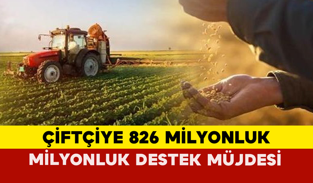 Çiftçiye 826 Milyonluk Destek Müjdesi
