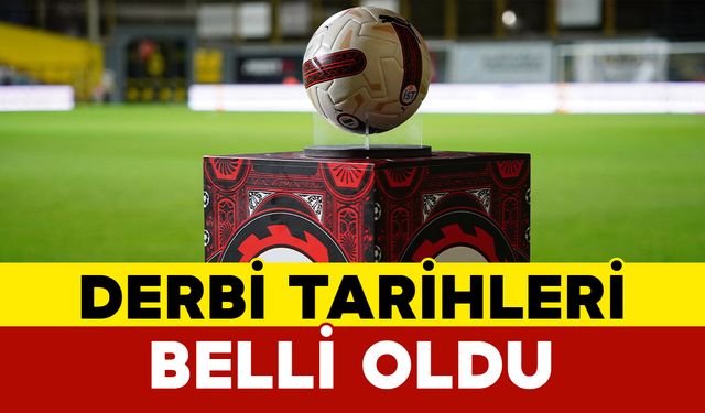 Derbi Tarihleri Belli Oldu