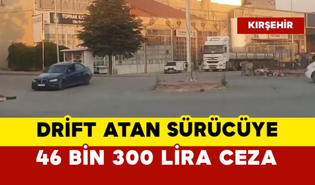 Drift atan sürücüye 46 bin 300 lira ceza